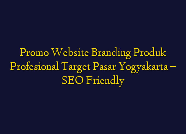 Promo Website Branding Produk Profesional Target Wilayah Yogyakarta - SEO Friendly