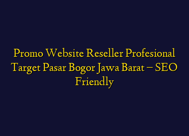 Promo Website Reseller Profesional Target Wilayah Bogor Jawa Barat - SEO Friendly