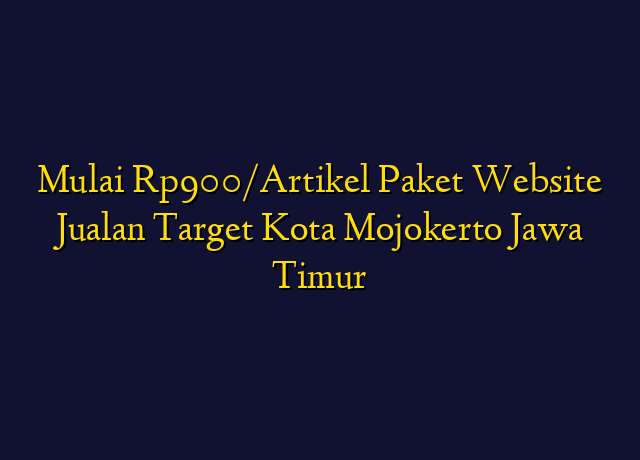 Mulai Rp900/Artikel Paket Website Jualan Target Kota Mojokerto Jawa Timur