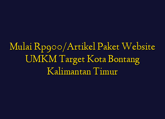 Mulai Rp900/Artikel Paket Website UMKM Target Kota Bontang Kalimantan Timur